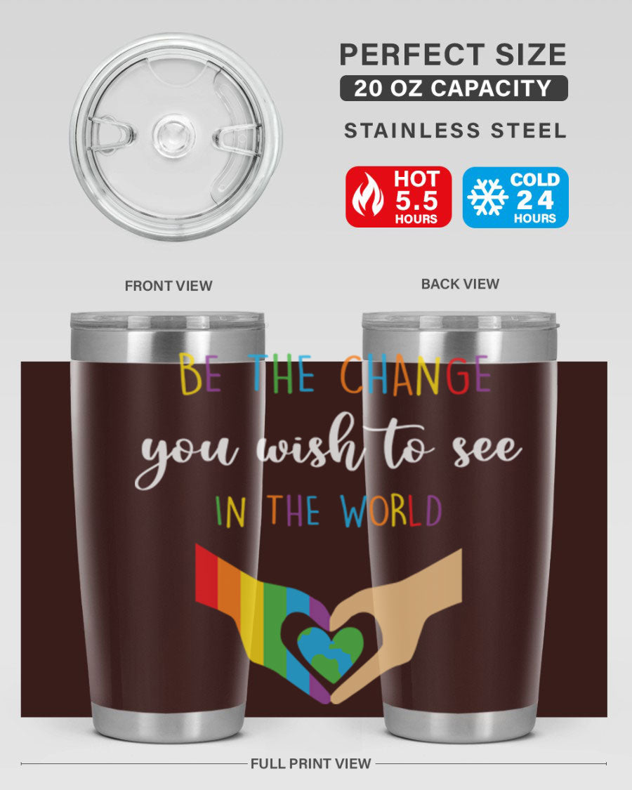Be the Change You Wish LGBT Tumbler, double wall vacuum stainless steel with vibrant print, available in 20oz and 30oz sizes.