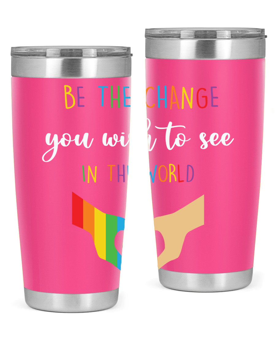 Be the Change You Wish LGBT Tumbler, double wall vacuum stainless steel with vibrant print, available in 20oz and 30oz sizes.