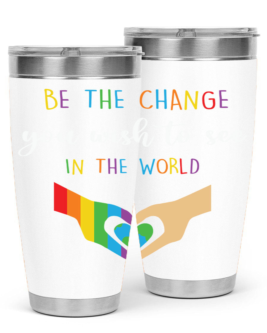 Be the Change You Wish LGBT Tumbler, double wall vacuum stainless steel with vibrant print, available in 20oz and 30oz sizes.