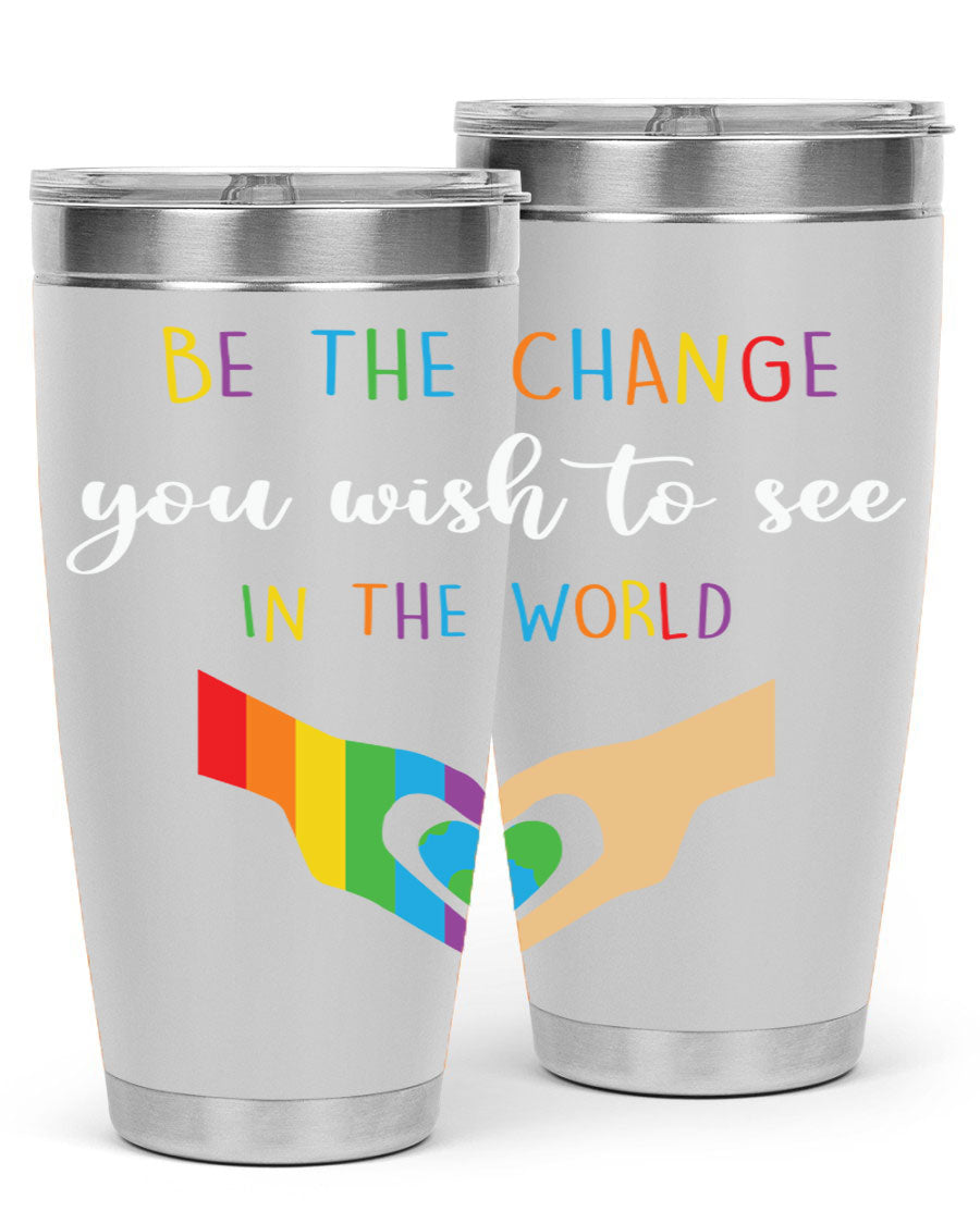Be the Change You Wish LGBT Tumbler, double wall vacuum stainless steel with vibrant print, available in 20oz and 30oz sizes.