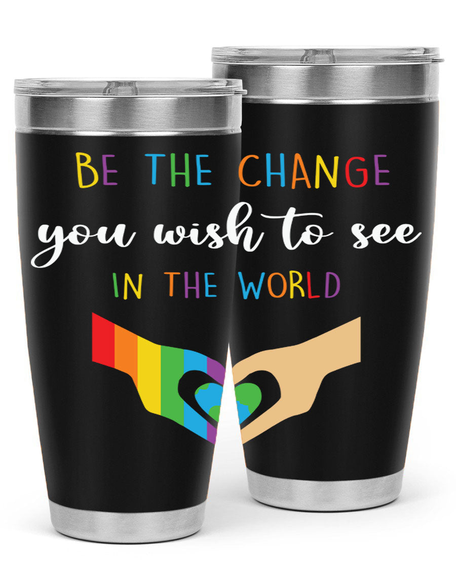 Be the Change You Wish LGBT Tumbler, double wall vacuum stainless steel with vibrant print, available in 20oz and 30oz sizes.