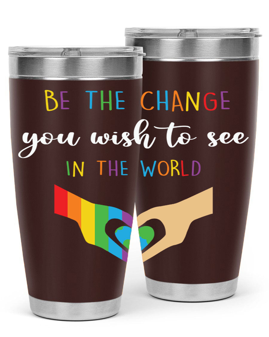 Be the Change You Wish LGBT Tumbler, double wall vacuum stainless steel with vibrant print, available in 20oz and 30oz sizes.