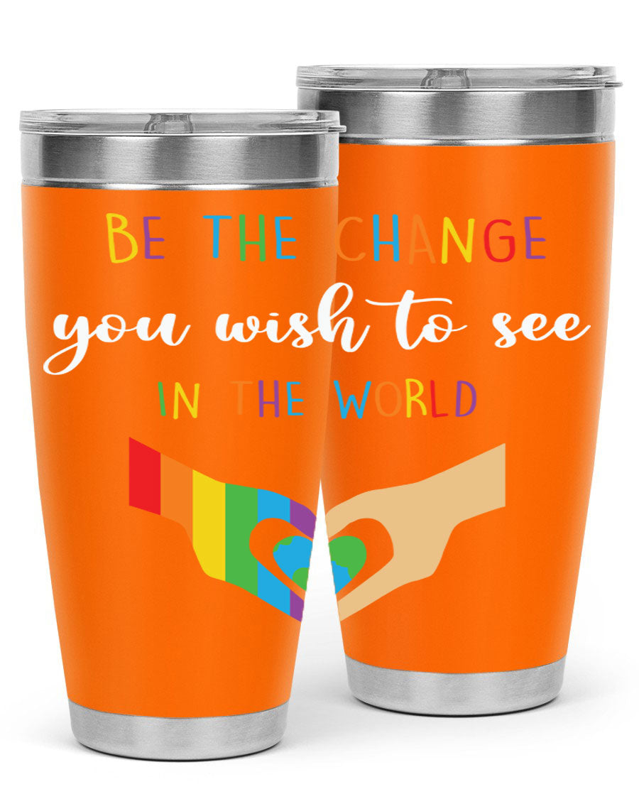 Be the Change You Wish LGBT Tumbler, double wall vacuum stainless steel with vibrant print, available in 20oz and 30oz sizes.