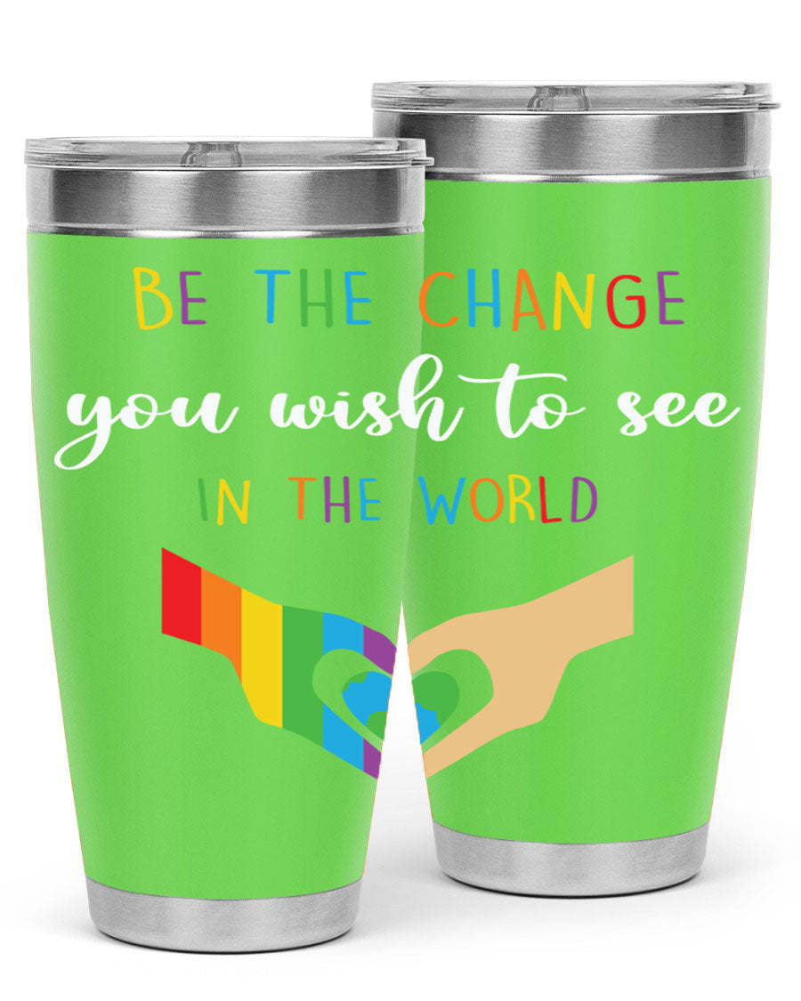 Be the Change You Wish LGBT Tumbler, double wall vacuum stainless steel with vibrant print, available in 20oz and 30oz sizes.