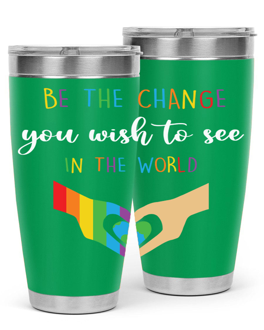 Be the Change You Wish LGBT Tumbler, double wall vacuum stainless steel with vibrant print, available in 20oz and 30oz sizes.