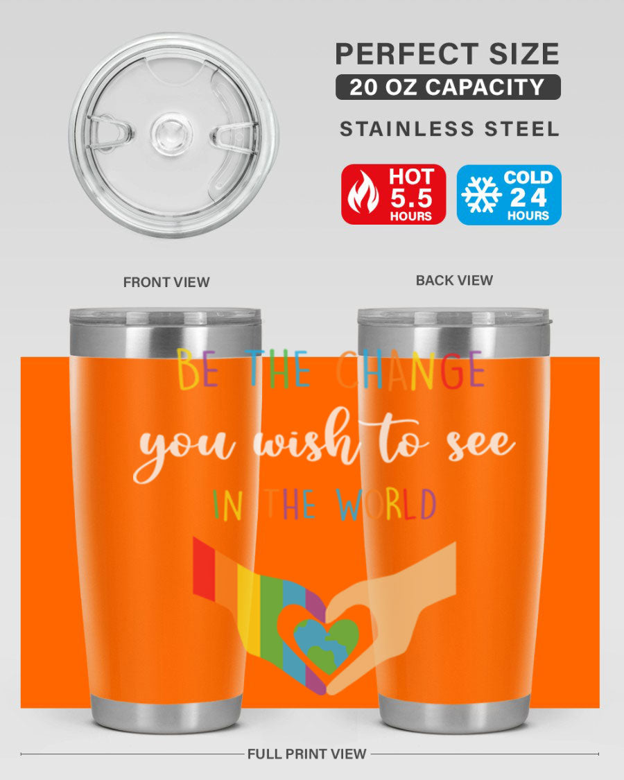 Be the Change You Wish LGBT Tumbler, double wall vacuum stainless steel with vibrant print, available in 20oz and 30oz sizes.