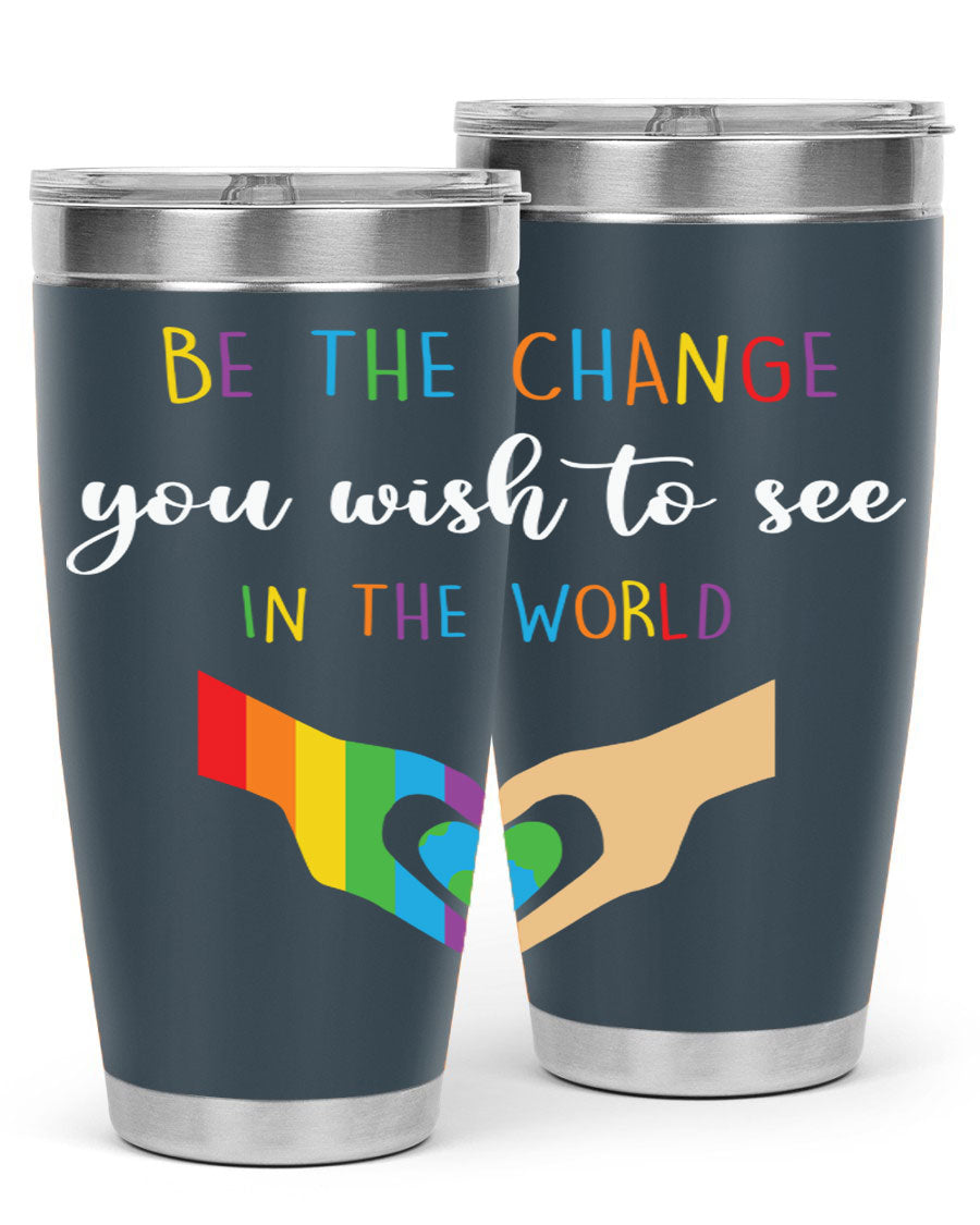 Be the Change You Wish LGBT Tumbler, double wall vacuum stainless steel with vibrant print, available in 20oz and 30oz sizes.