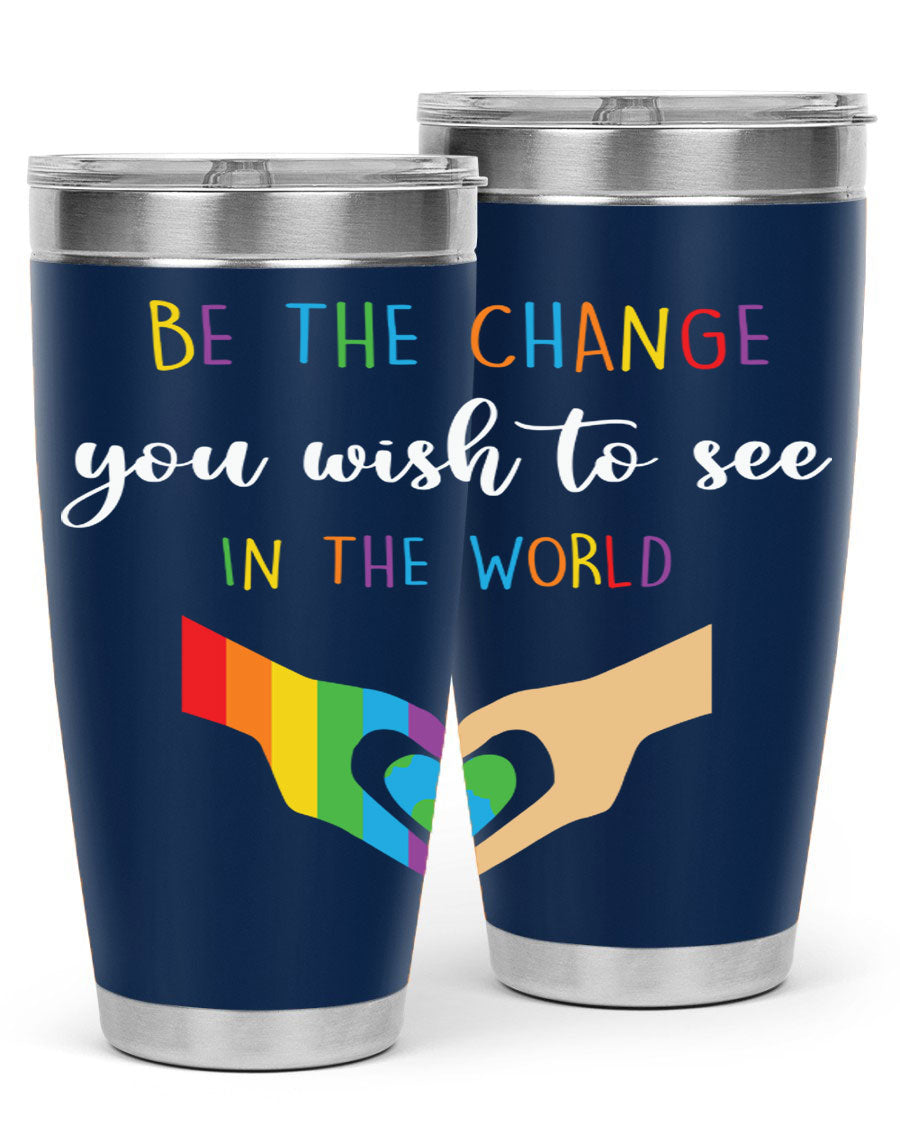 Be the Change You Wish LGBT Tumbler, double wall vacuum stainless steel with vibrant print, available in 20oz and 30oz sizes.