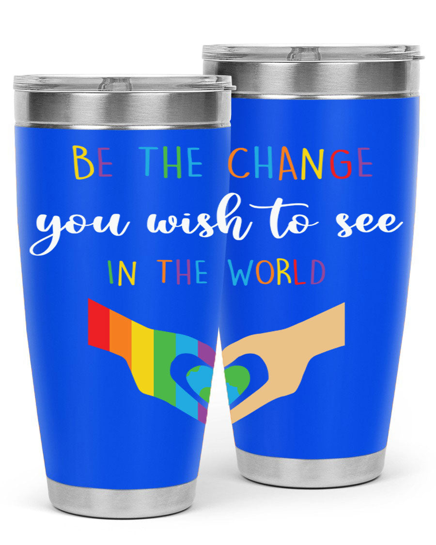 Be the Change You Wish LGBT Tumbler, double wall vacuum stainless steel with vibrant print, available in 20oz and 30oz sizes.
