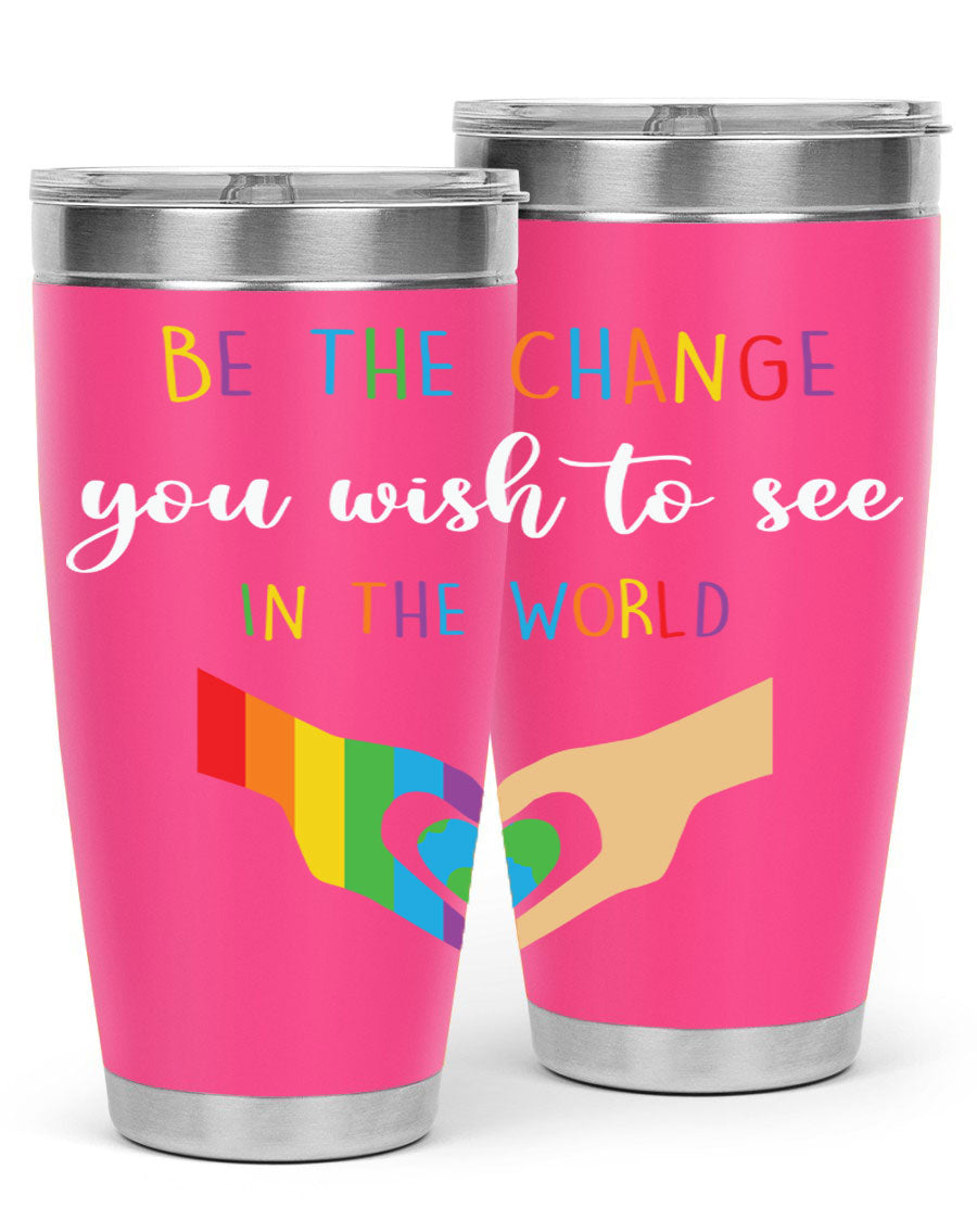 Be the Change You Wish LGBT Tumbler, double wall vacuum stainless steel with vibrant print, available in 20oz and 30oz sizes.