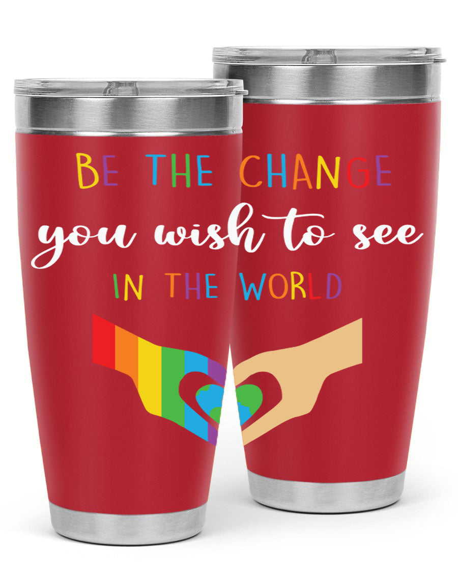 Be the Change You Wish LGBT Tumbler, double wall vacuum stainless steel with vibrant print, available in 20oz and 30oz sizes.