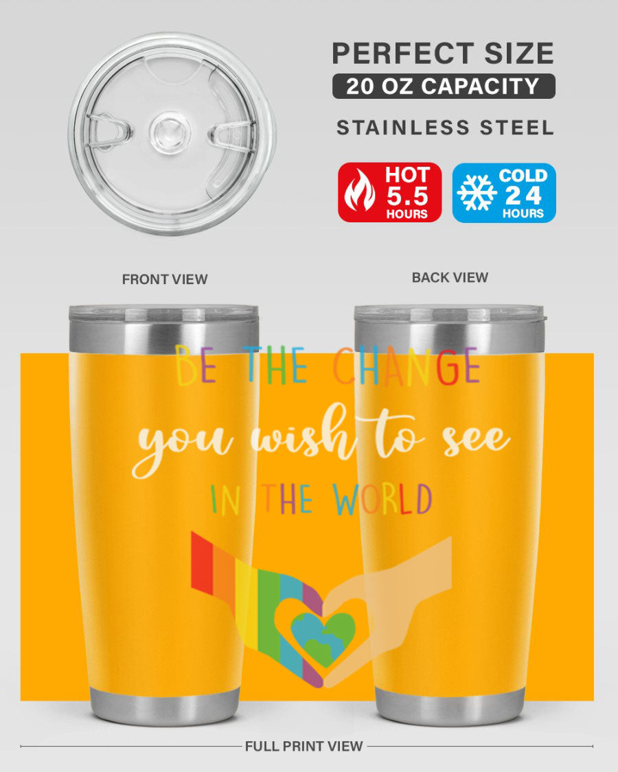 Be the Change You Wish LGBT Tumbler, double wall vacuum stainless steel with vibrant print, available in 20oz and 30oz sizes.