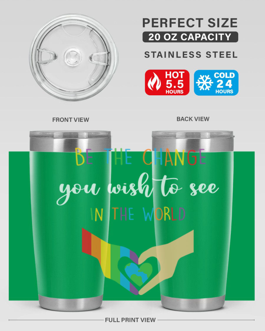 Be the Change You Wish LGBT Tumbler, double wall vacuum stainless steel with vibrant print, available in 20oz and 30oz sizes.