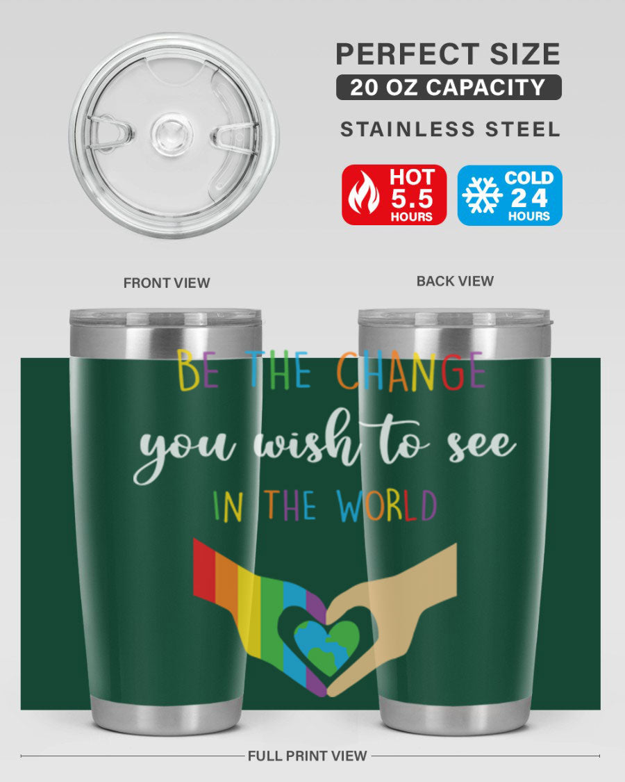 Be the Change You Wish LGBT Tumbler, double wall vacuum stainless steel with vibrant print, available in 20oz and 30oz sizes.