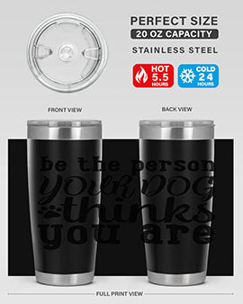 20oz stainless steel tumbler with a printed design saying 'Be the Person Your Dog Thinks You Are', featuring a drink-thru lid.