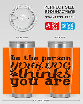 20oz stainless steel tumbler with a printed design saying 'Be the Person Your Dog Thinks You Are', featuring a drink-thru lid.