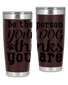 20oz stainless steel tumbler with a printed design saying 'Be the Person Your Dog Thinks You Are', featuring a drink-thru lid.