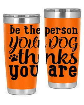 20oz stainless steel tumbler with a printed design saying 'Be the Person Your Dog Thinks You Are', featuring a drink-thru lid.