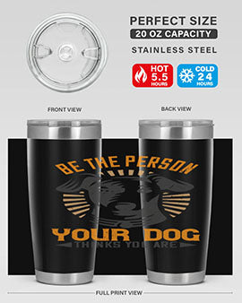 Be The Person Your Dog Thinks You Are tumbler, 20oz stainless steel with a stylish design, perfect for hot and cold beverages.