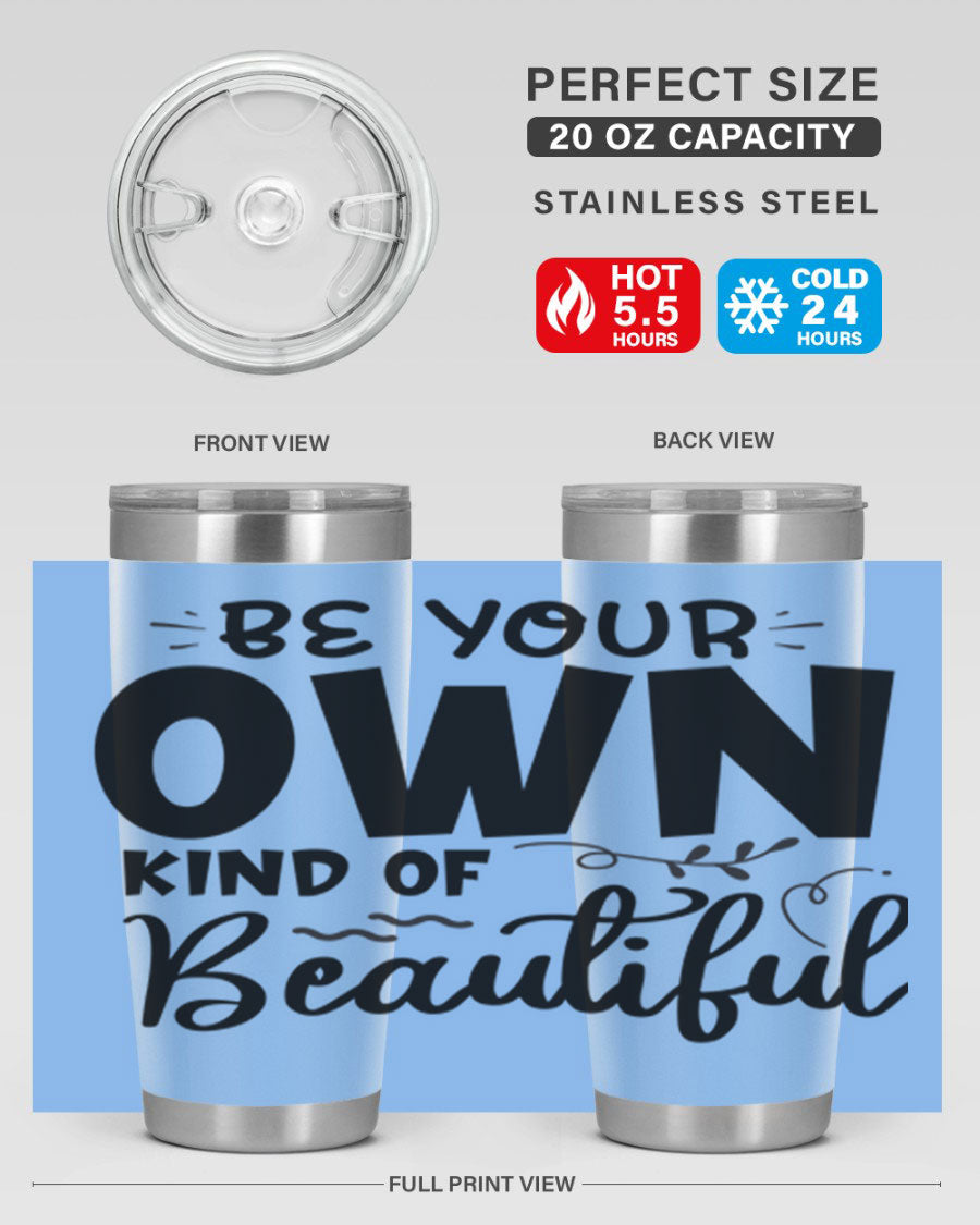 Be Your Own Kind of Beautiful 20oz Tumbler in stainless steel with a motivational design, perfect for hot and cold beverages.