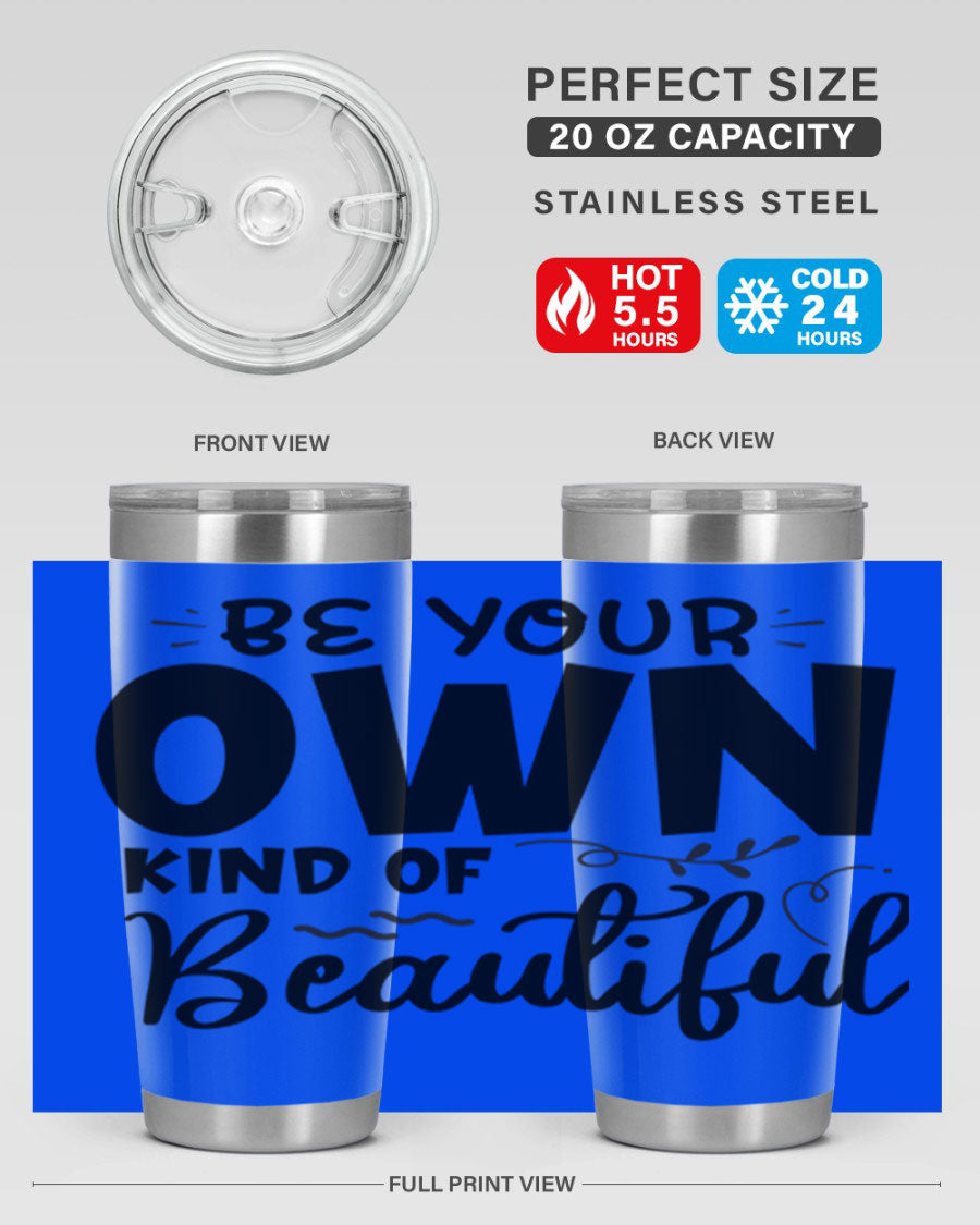 Be Your Own Kind of Beautiful 20oz Tumbler in stainless steel with a motivational design, perfect for hot and cold beverages.