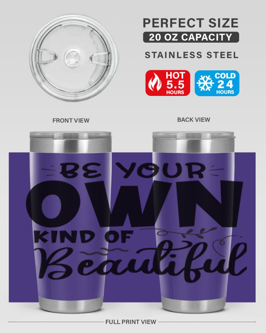 Be Your Own Kind of Beautiful 20oz Tumbler in stainless steel with a motivational design, perfect for hot and cold beverages.