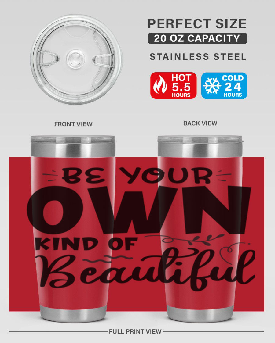 Be Your Own Kind of Beautiful 20oz Tumbler in stainless steel with a motivational design, perfect for hot and cold beverages.