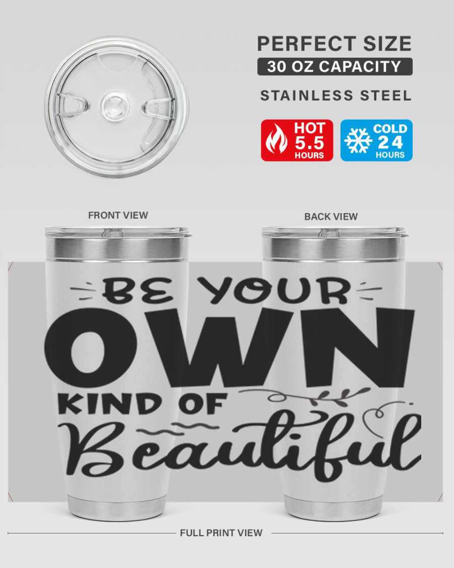 Be Your Own Kind of Beautiful 20oz Tumbler in stainless steel with a motivational design, perfect for hot and cold beverages.