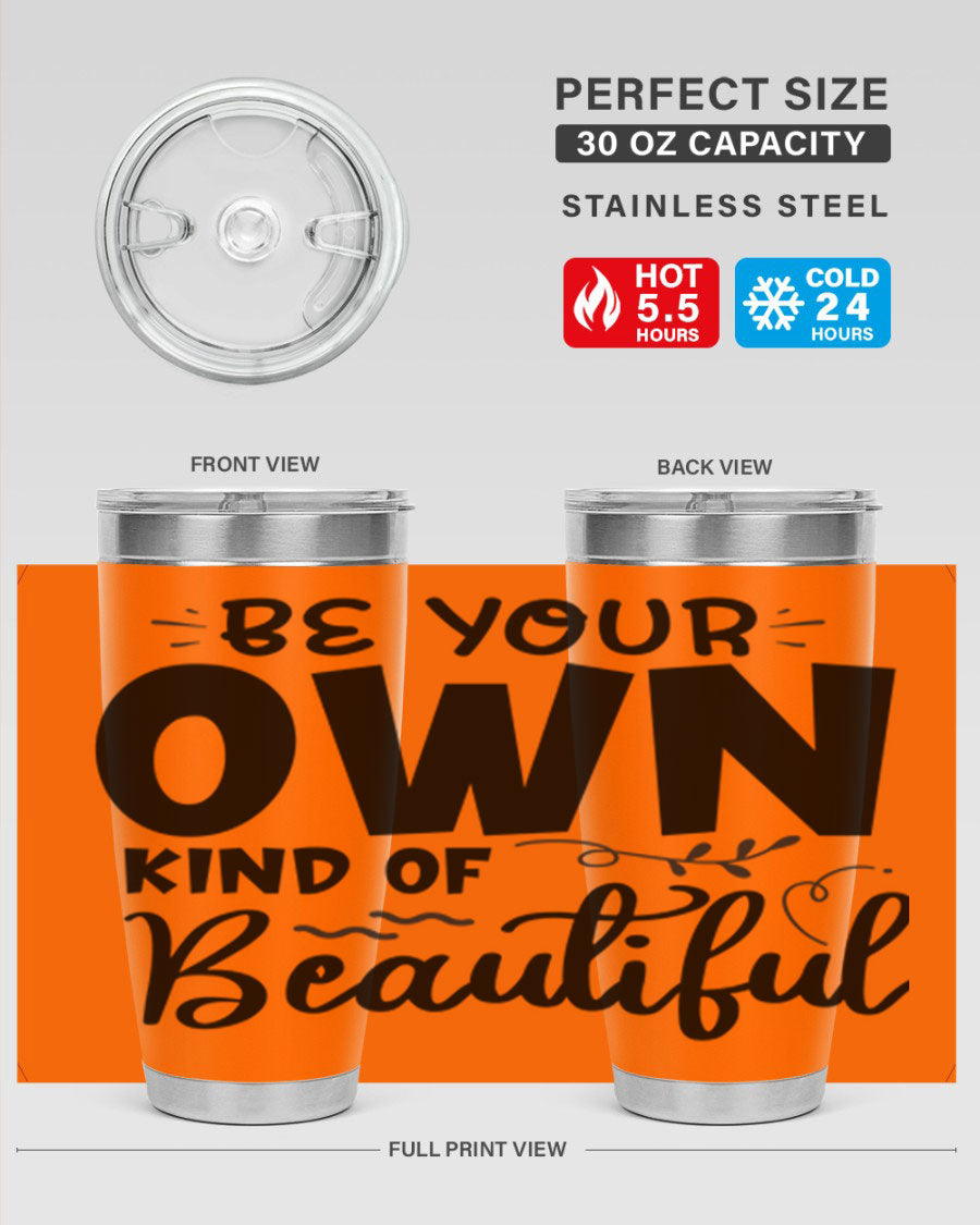 Be Your Own Kind of Beautiful 20oz Tumbler in stainless steel with a motivational design, perfect for hot and cold beverages.