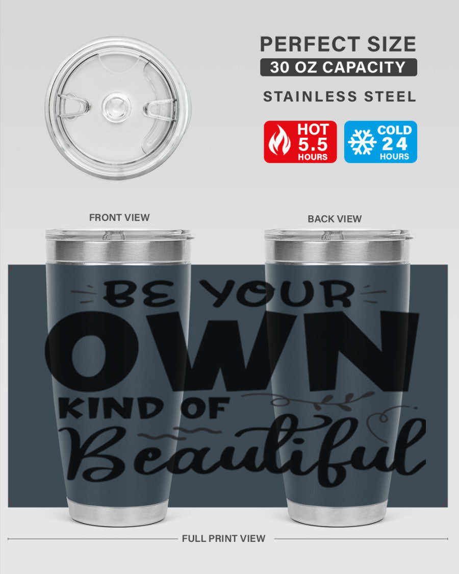Be Your Own Kind of Beautiful 20oz Tumbler in stainless steel with a motivational design, perfect for hot and cold beverages.