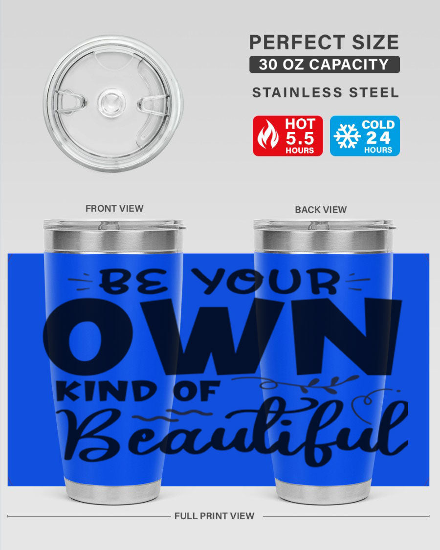 Be Your Own Kind of Beautiful 20oz Tumbler in stainless steel with a motivational design, perfect for hot and cold beverages.