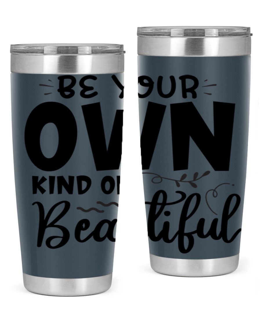 Be Your Own Kind of Beautiful 20oz Tumbler in stainless steel with a motivational design, perfect for hot and cold beverages.