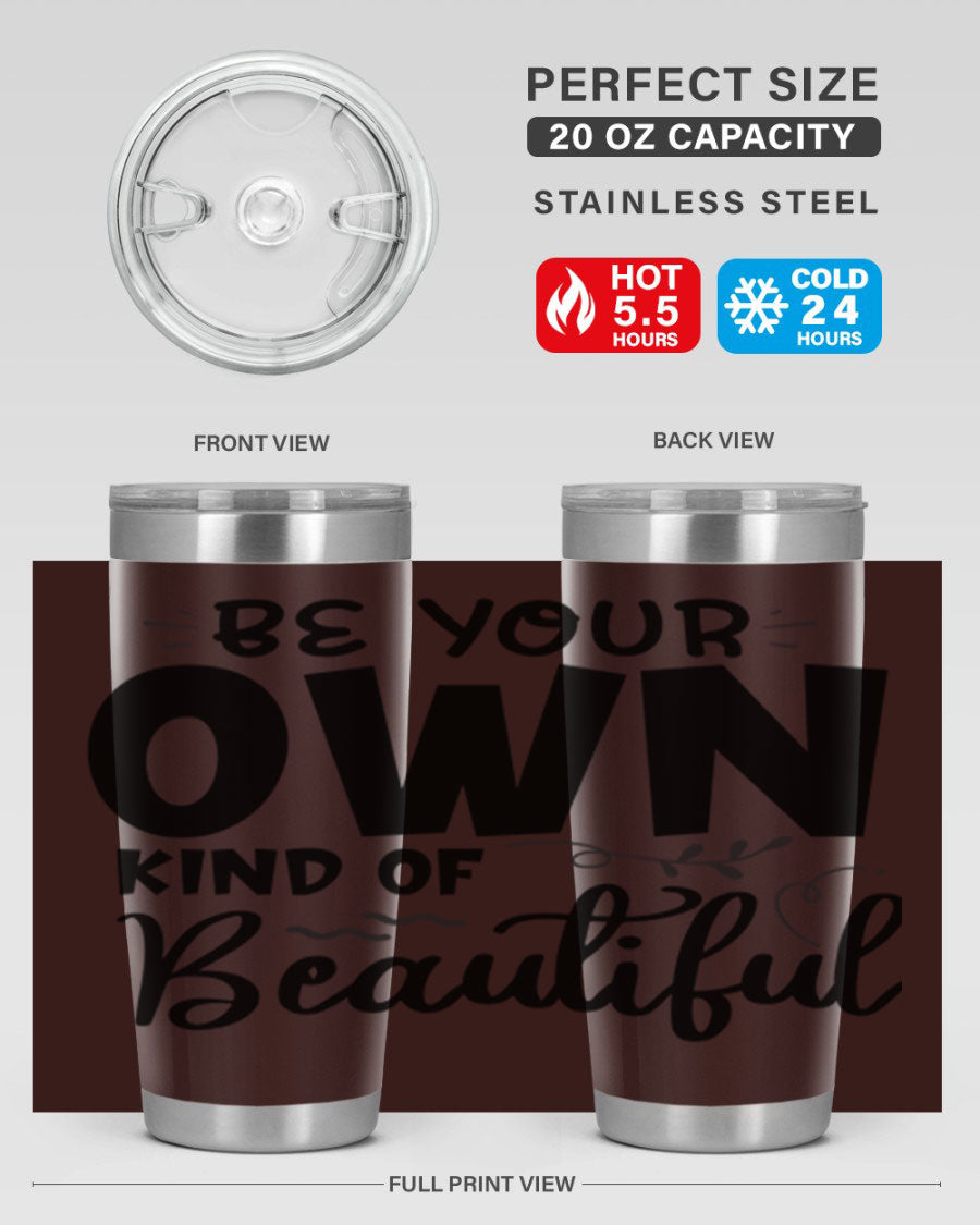 Be Your Own Kind of Beautiful 20oz Tumbler in stainless steel with a motivational design, perfect for hot and cold beverages.