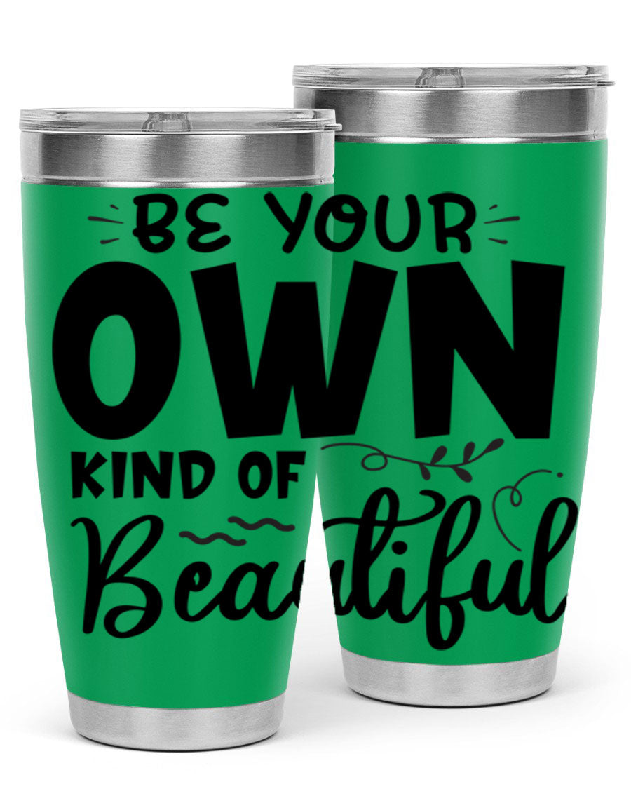 Be Your Own Kind of Beautiful 20oz Tumbler in stainless steel with a motivational design, perfect for hot and cold beverages.