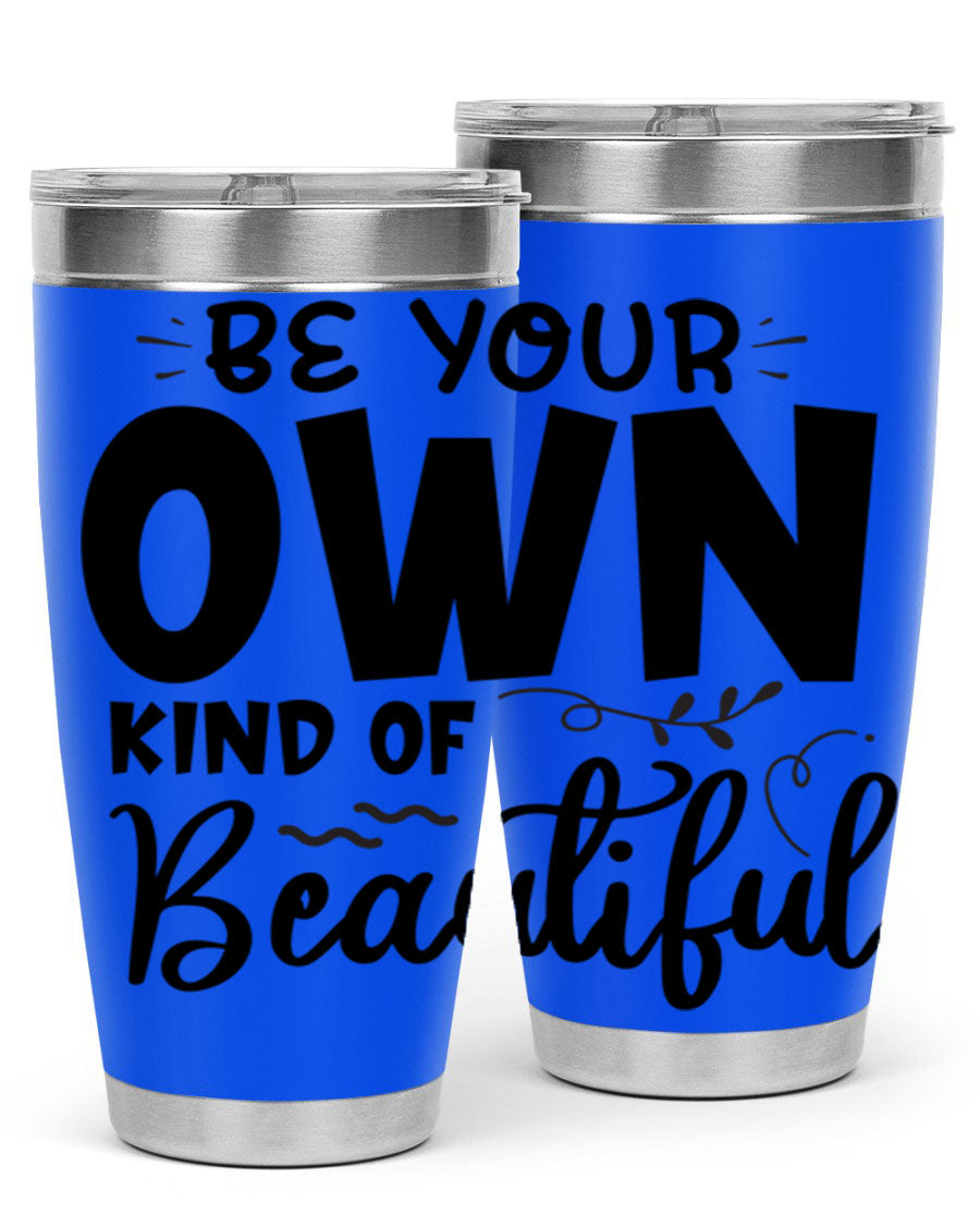 Be Your Own Kind of Beautiful 20oz Tumbler in stainless steel with a motivational design, perfect for hot and cold beverages.