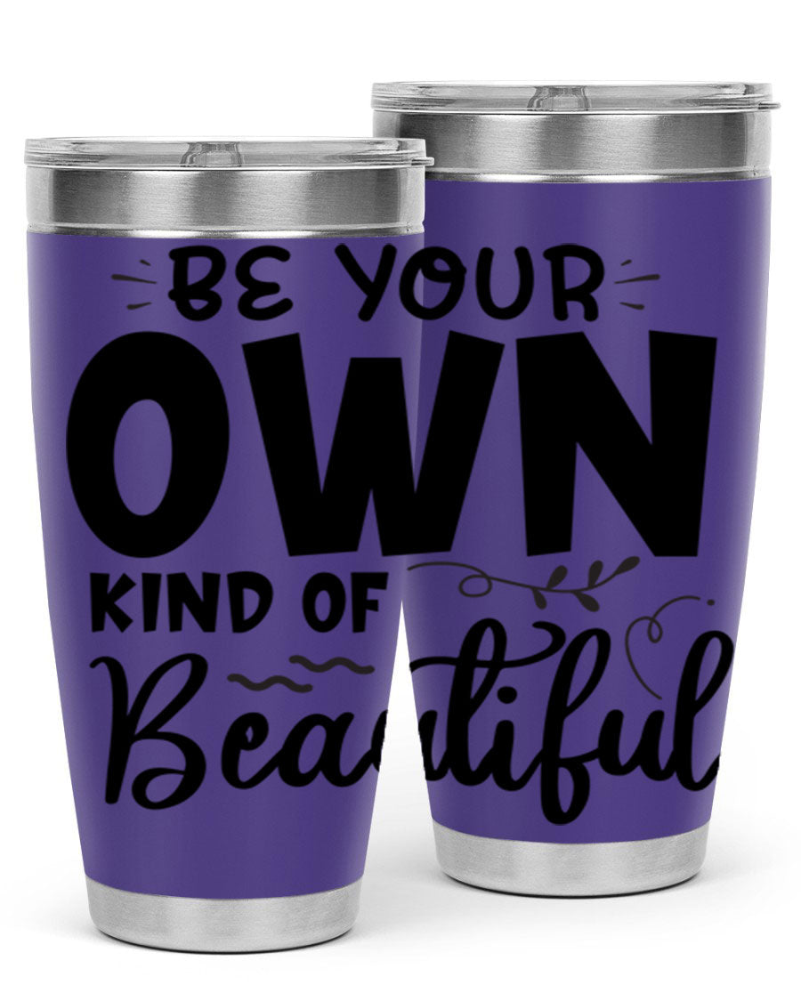 Be Your Own Kind of Beautiful 20oz Tumbler in stainless steel with a motivational design, perfect for hot and cold beverages.