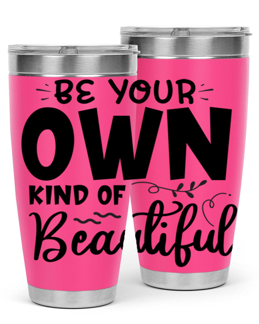 Be Your Own Kind of Beautiful 20oz Tumbler in stainless steel with a motivational design, perfect for hot and cold beverages.