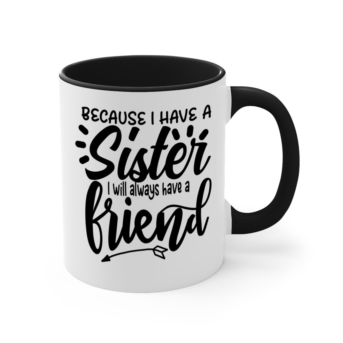 A two-tone ceramic mug with the phrase 'Because I Have a Sister I Will Always Have a Friend' printed on it, featuring a colored handle and glossy finish.