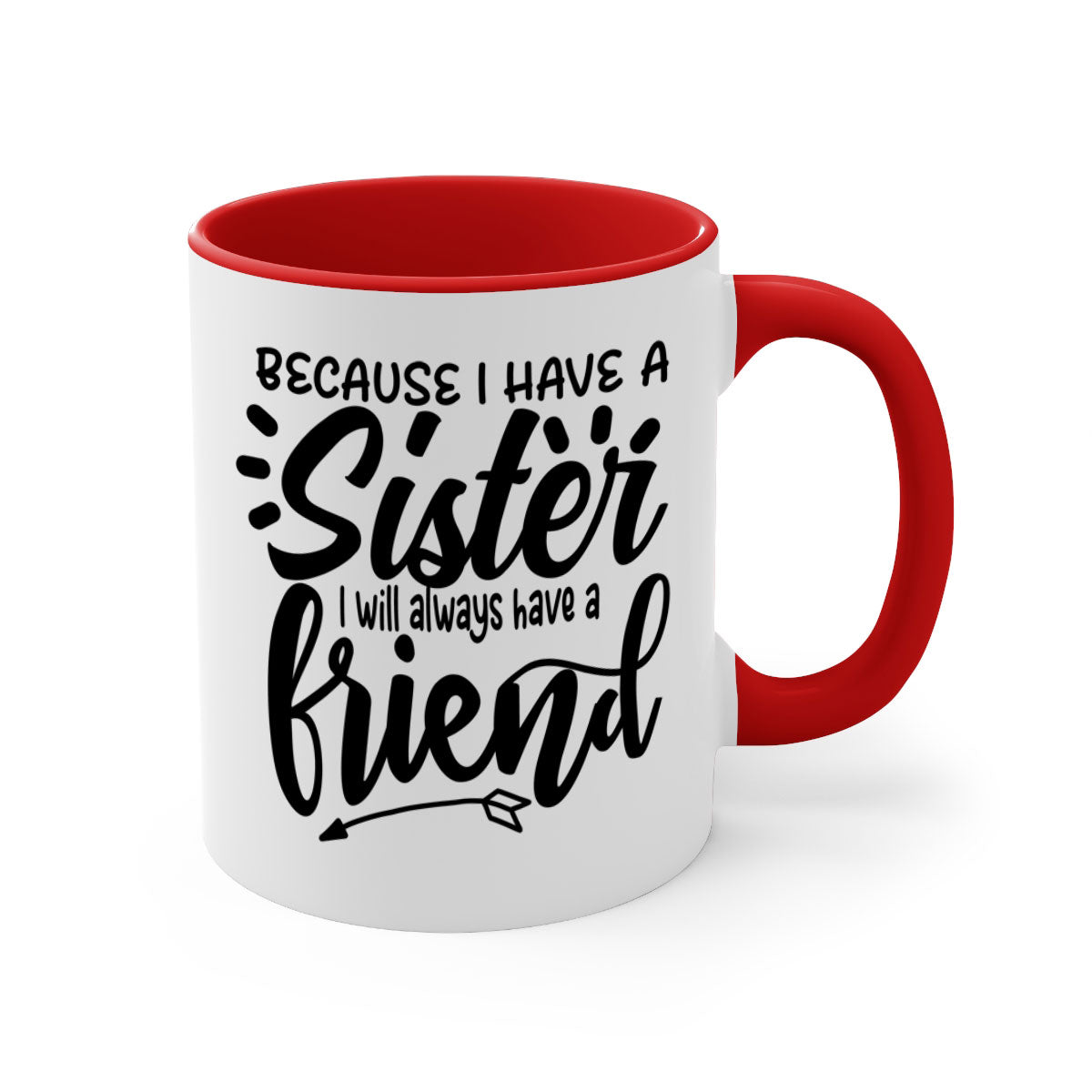 A two-tone ceramic mug with the phrase 'Because I Have a Sister I Will Always Have a Friend' printed on it, featuring a colored handle and glossy finish.