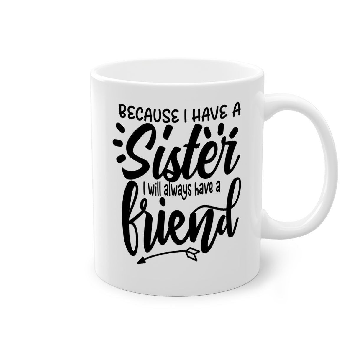 A two-tone ceramic mug with the phrase 'Because I Have a Sister I Will Always Have a Friend' printed on it, featuring a colored handle and glossy finish.