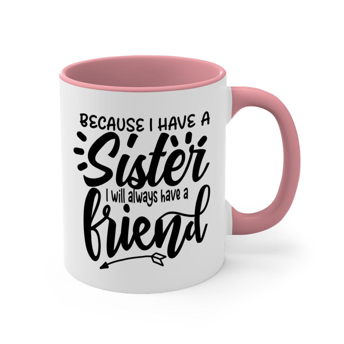 A two-tone ceramic mug with the phrase 'Because I Have a Sister I Will Always Have a Friend' printed on it, featuring a colored handle and glossy finish.