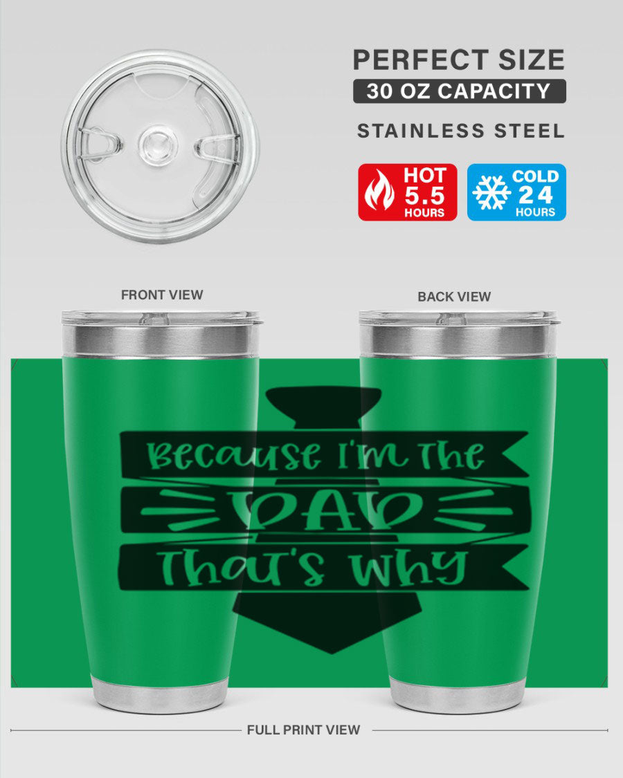 A stylish stainless steel tumbler with the phrase 'Because I'm the Dad That's Why' printed on it, available in 20oz and 30oz sizes.