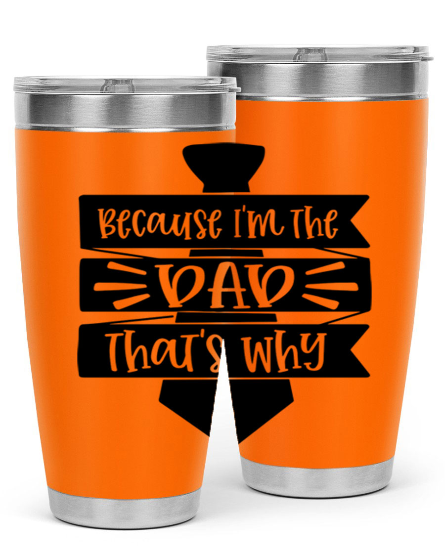 A stylish stainless steel tumbler with the phrase 'Because I'm the Dad That's Why' printed on it, available in 20oz and 30oz sizes.