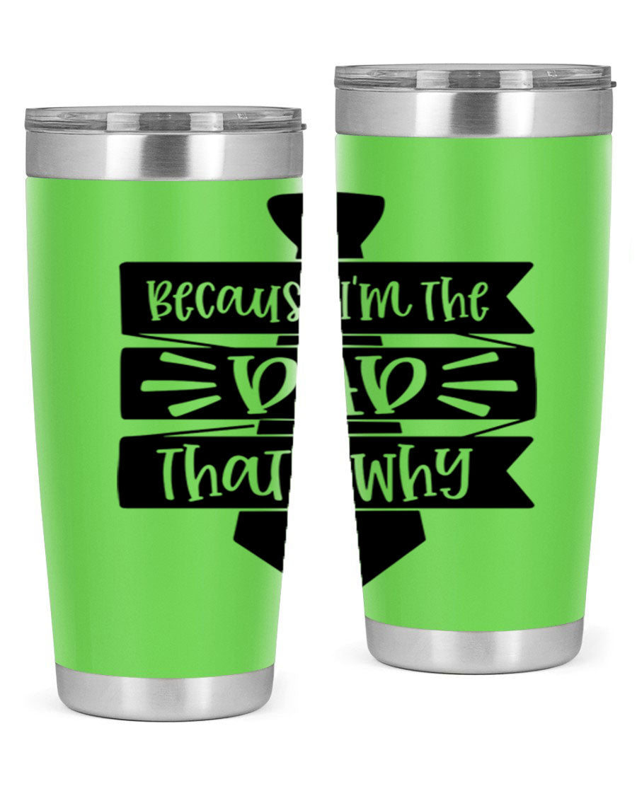 A stylish stainless steel tumbler with the phrase 'Because I'm the Dad That's Why' printed on it, available in 20oz and 30oz sizes.