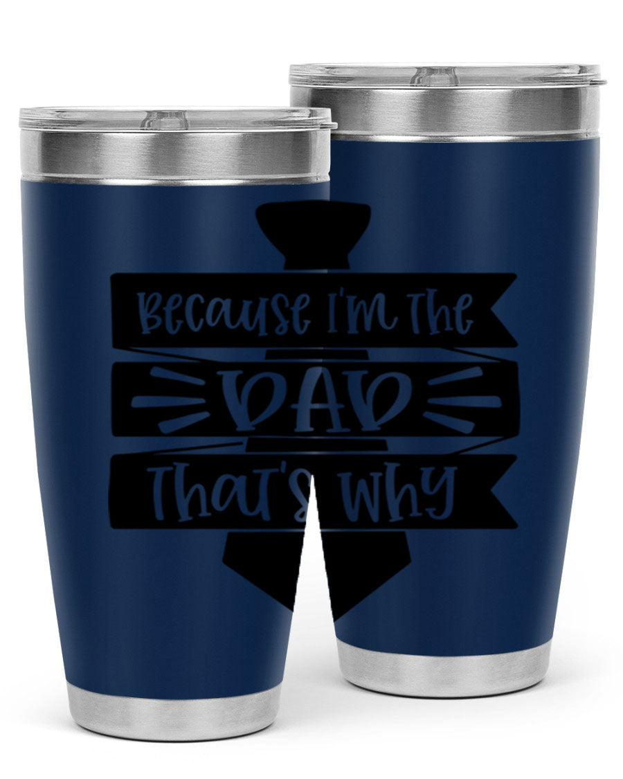 A stylish stainless steel tumbler with the phrase 'Because I'm the Dad That's Why' printed on it, available in 20oz and 30oz sizes.