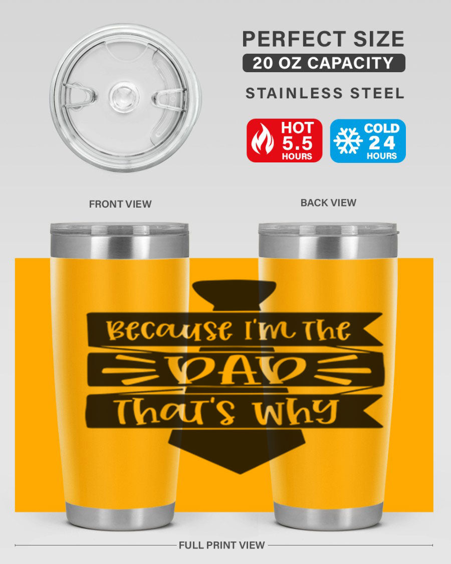 A stylish stainless steel tumbler with the phrase 'Because I'm the Dad That's Why' printed on it, available in 20oz and 30oz sizes.