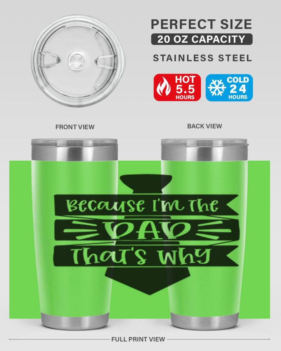 A stylish stainless steel tumbler with the phrase 'Because I'm the Dad That's Why' printed on it, available in 20oz and 30oz sizes.