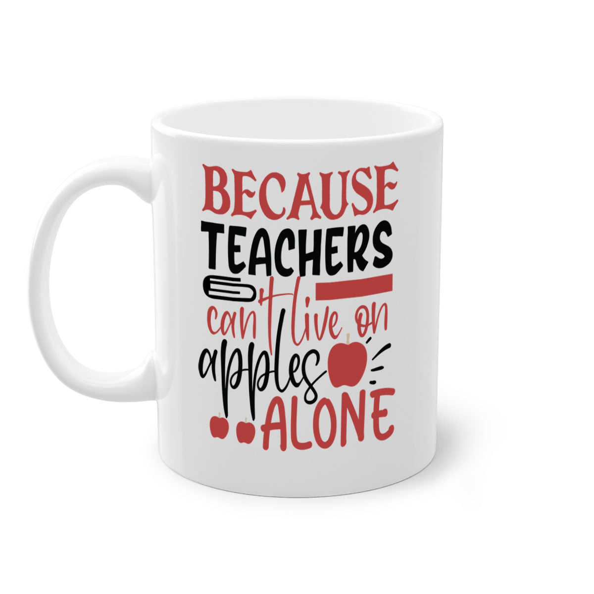 A two-tone ceramic mug with a colored handle and interior, featuring the phrase 'Because Teachers Can't Live on Apples Alone' in a stylish font.