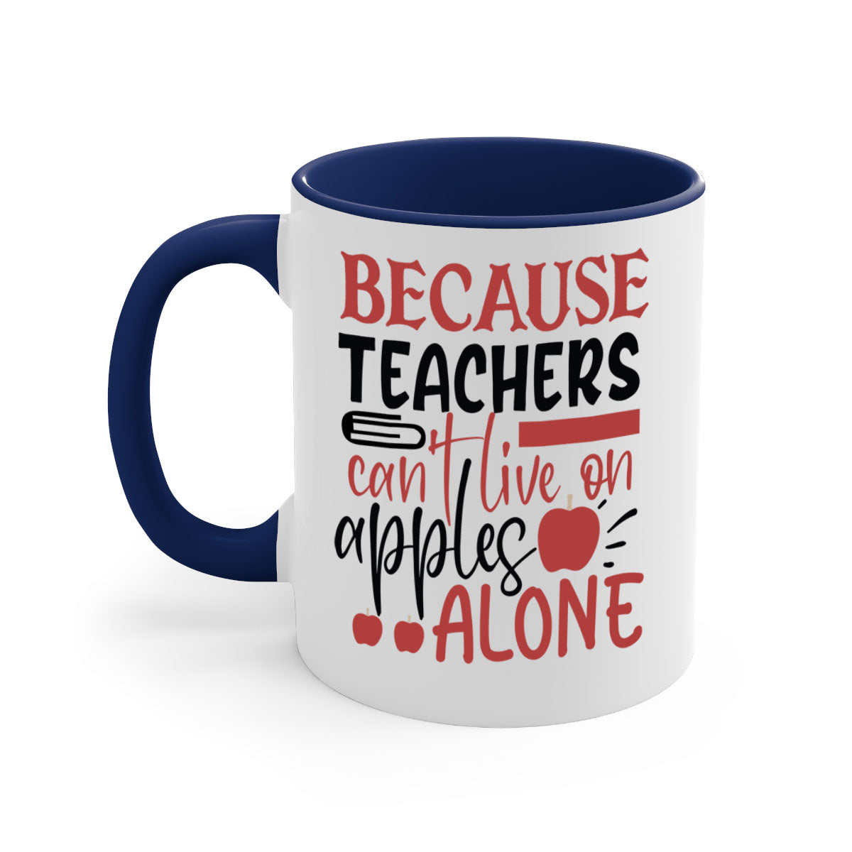 A two-tone ceramic mug with a colored handle and interior, featuring the phrase 'Because Teachers Can't Live on Apples Alone' in a stylish font.