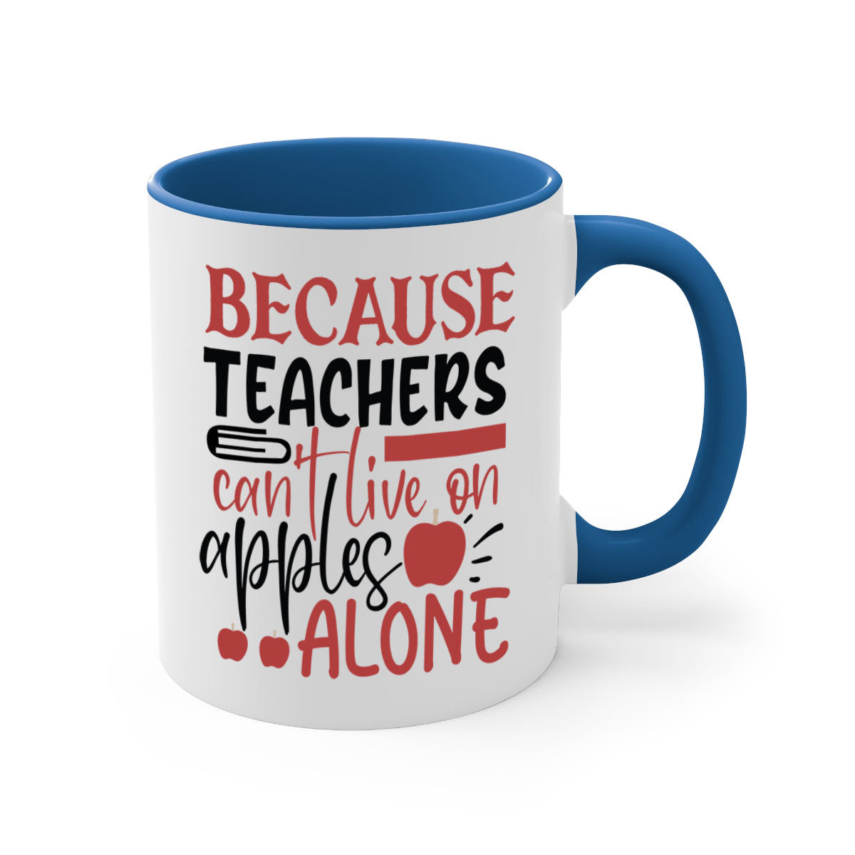 A two-tone ceramic mug with a colored handle and interior, featuring the phrase 'Because Teachers Can't Live on Apples Alone' in a stylish font.